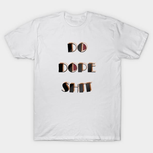 Do dope shit T-Shirt by Lamink